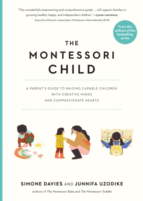 The Montessori Child : A Parent's Guide to Raising Capable Children with Creative Minds and Compassionate Hearts, Paperback / softback Book