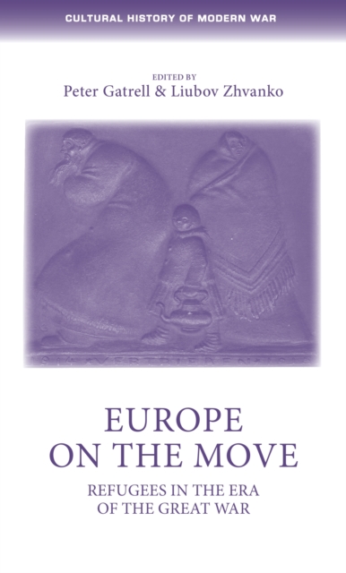 Europe on the move : Refugees in the era of the Great War, EPUB eBook
