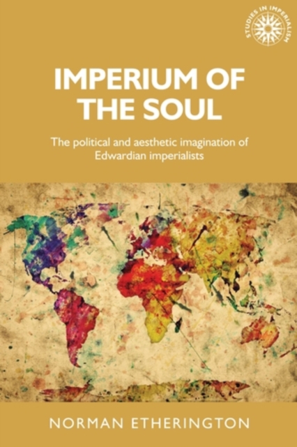 Imperium of the soul : The political and aesthetic imagination of Edwardian imperialists, PDF eBook