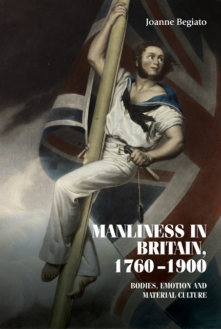 Manliness in Britain, 1760-1900 : Bodies, emotion, and material culture, EPUB eBook