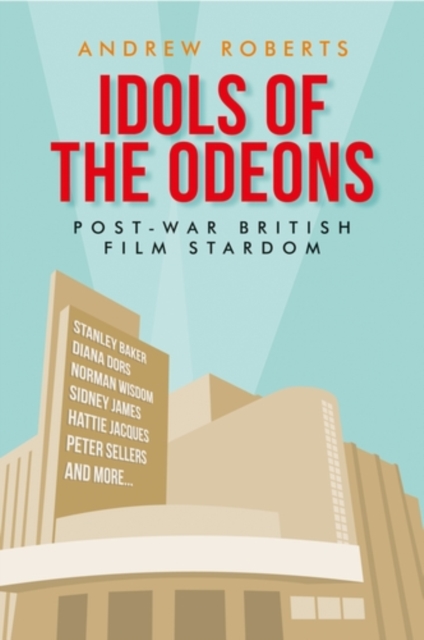 Idols of the Odeons : Post-war British film stardom, EPUB eBook