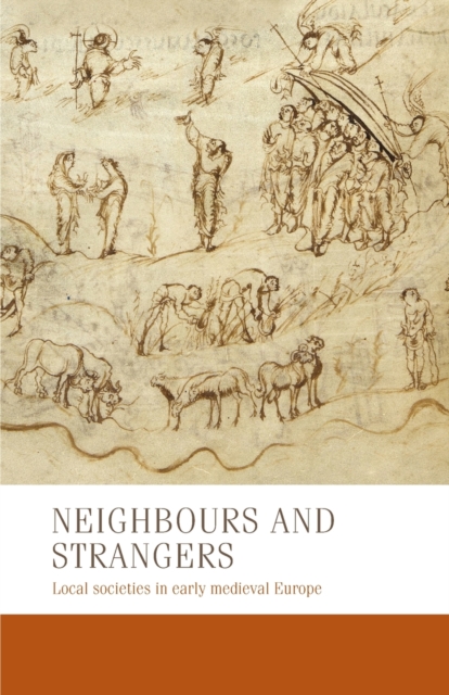 Neighbours and Strangers : Local Societies in Early Medieval Europe, Paperback / softback Book