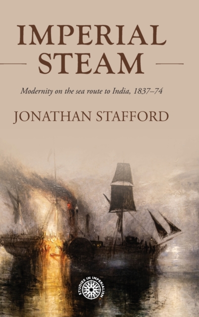 Imperial Steam : Modernity on the Sea Route to India, 1837-74, Hardback Book