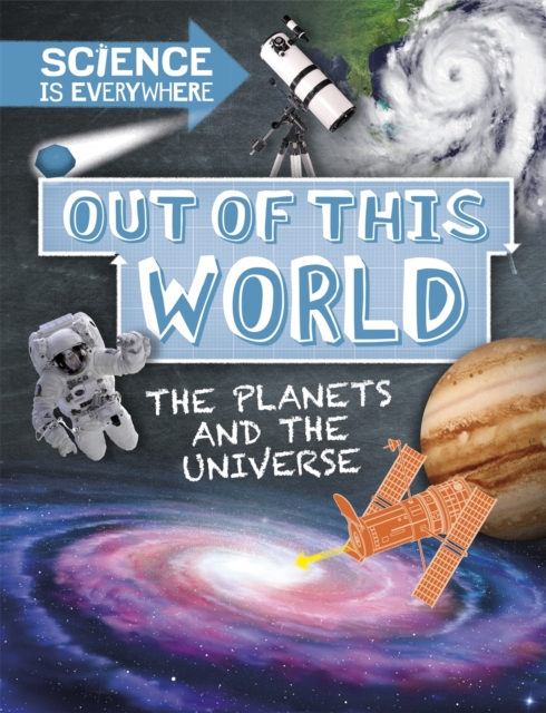 Science is Everywhere: Out of This World : The Planets and Universe, Paperback / softback Book