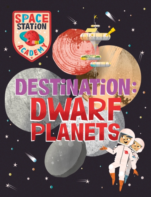 Space Station Academy: Destination Dwarf Planets, Hardback Book