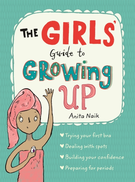 The Girls' Guide to Growing Up: the best-selling puberty guide for girls, Paperback / softback Book