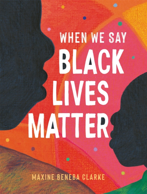 When We Say Black Lives Matter, Hardback Book