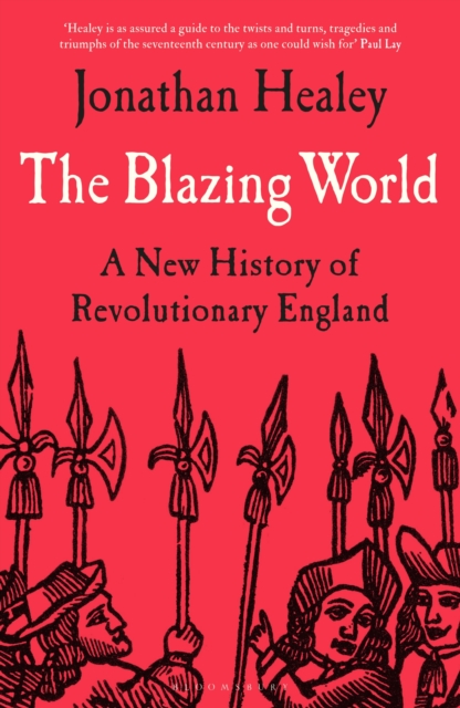 The Blazing World : A New History of Revolutionary England, Hardback Book
