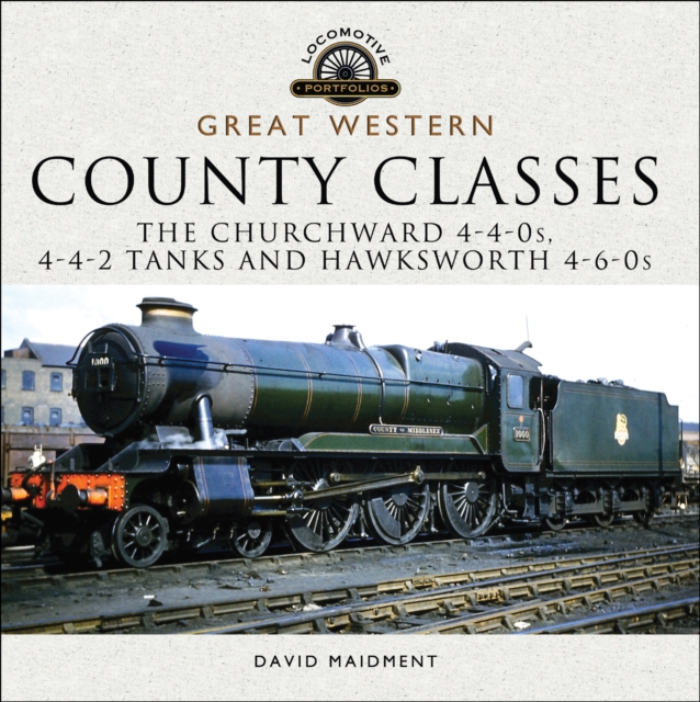 Great Western: County Classes : The Churchward 4-4-0s, 4-4-2 Tanks and Hawksworth 4-6-0s, EPUB eBook