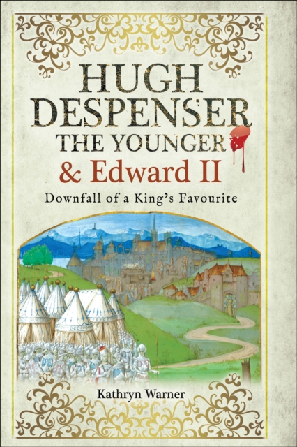 Hugh Despenser the Younger and Edward II : Downfall of a King's Favourite, EPUB eBook