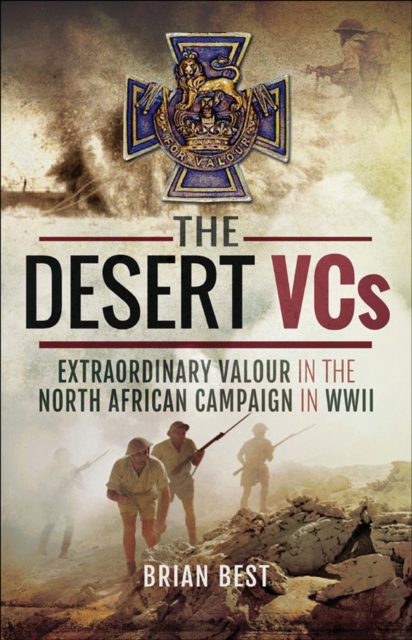 The Desert VCs : Extraordinary Valour in the North African Campaign in WWII, EPUB eBook