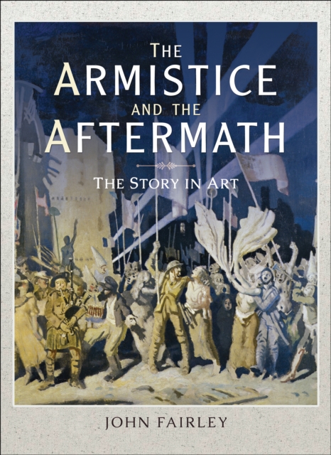 The Armistice and the Aftermath : The Story in Art, EPUB eBook