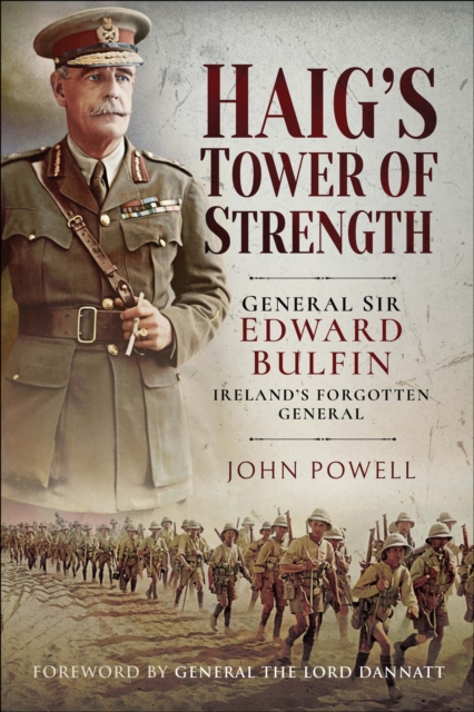 Haig's Tower of Strength : General Sir Edward Bulfin-Ireland's Forgotten General, PDF eBook