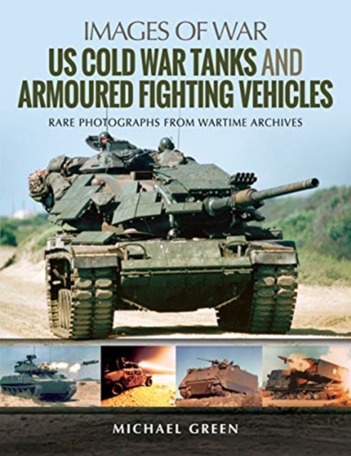 US Cold War Tanks and Armoured Fighting Vehicles : Rare Photographs from Wartime Archives, Paperback / softback Book