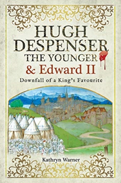 Hugh Despenser the Younger and Edward II : Downfall of a King's Favourite, Paperback / softback Book