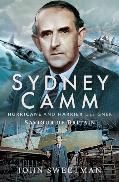 Sydney Camm : Hurricane and Harrier Designer, Saviour of Britain, PDF eBook