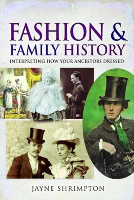 Fashion and Family History : Interpreting How Your Ancestors Dressed, Paperback / softback Book