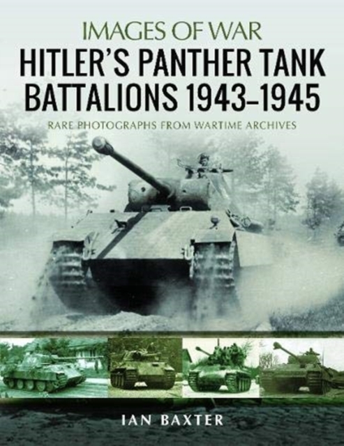 Hitler's Panther Tank Battalions, 1943-1945 : Rare Photographs from Wartimes Archives, Paperback / softback Book
