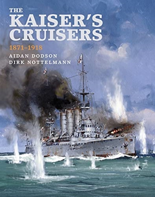 The Kaiser's Cruisers, 1871-1918, Hardback Book