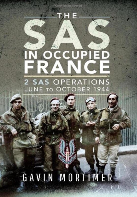 The SAS in Occupied France : 2 SAS Operations, June to October 1944, Hardback Book