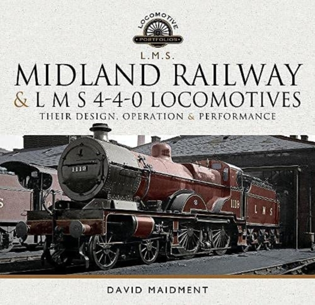 Midland Railway and L M S 4-4-0 Locomotives : Their Design, Operation and Performance, Hardback Book