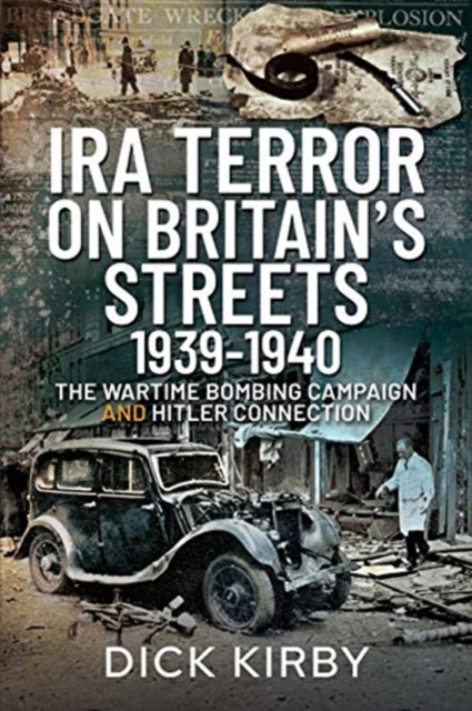 IRA Terror on Britain's Streets 1939-1940 : The Wartime Bombing Campaign and Hitler Connection, Paperback / softback Book