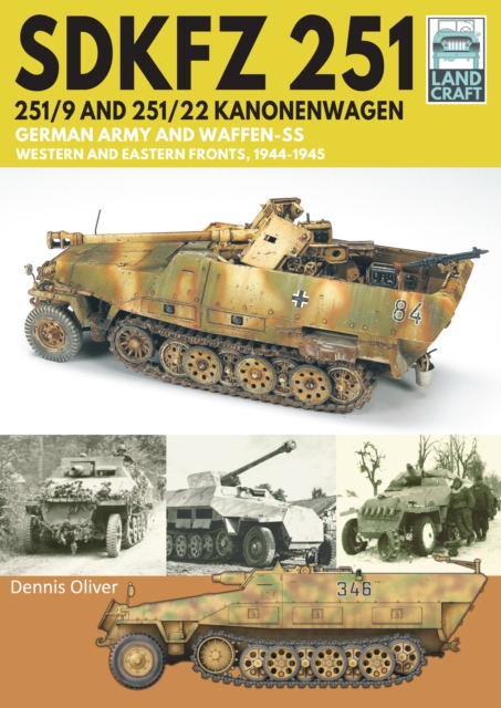 SDKFZ 251 - 251/9 and 251/22 Kanonenwagen : German Army and Waffen-SS Western and Eastern Fronts, 1944-1945, EPUB eBook