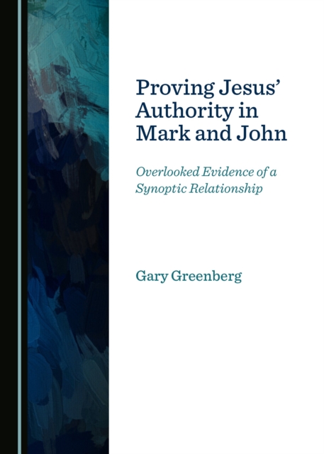 None Proving Jesus' Authority in Mark and John : Overlooked Evidence of a Synoptic Relationship, PDF eBook