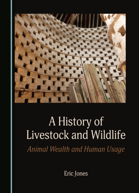 A History of Livestock and Wildlife : Animal Wealth and Human Usage, PDF eBook