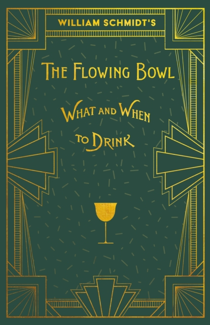 William Schmidt's The Flowing Bowl - When and What to Drink : A Reprint of the 1892 Edition, EPUB eBook