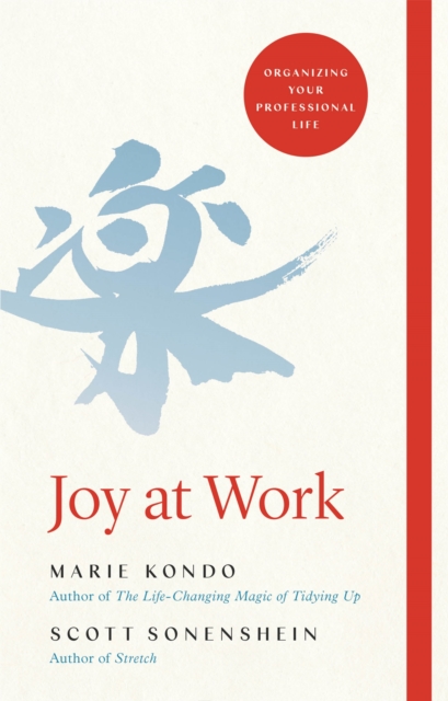 Joy at Work : Organizing Your Professional Life, Hardback Book