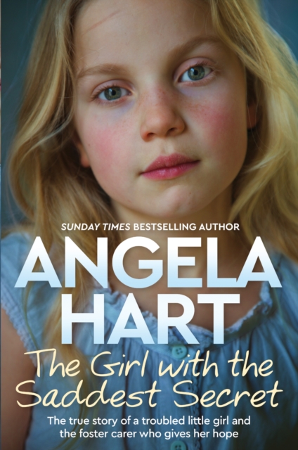 The Girl with the Saddest Secret : The True Story of a Troubled Little Girl and the Foster Carer who Gives her Hope, Paperback / softback Book