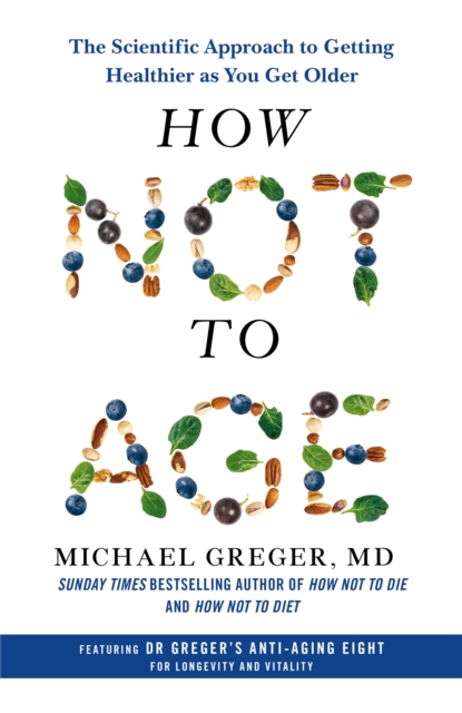 How Not to Age : The Scientific Approach to Getting Healthier as You Get Older, Hardback Book