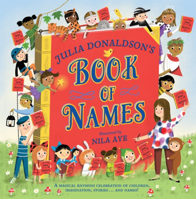 Julia Donaldson's Book of Names : A Magical Rhyming Celebration of Children, Imagination, Stories . . . And Names!, Hardback Book