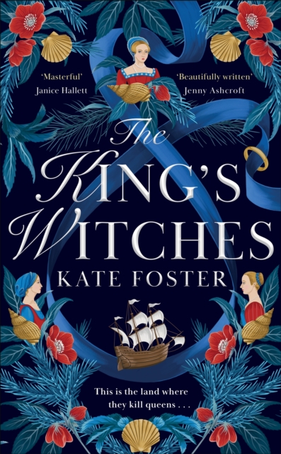 The King's Witches : A Bewitching Historical Novel from the Women's Prize Longlisted Author of The Maiden, Hardback Book