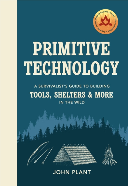 Primitive Technology : A Survivalist's Guide to Building Tools, Shelters & More in the Wild, Hardback Book