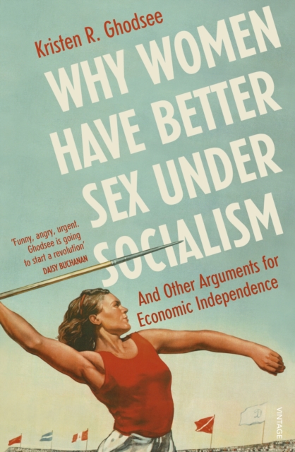 Why Women Have Better Sex Under Socialism : And Other Arguments for Economic Independence, Paperback / softback Book