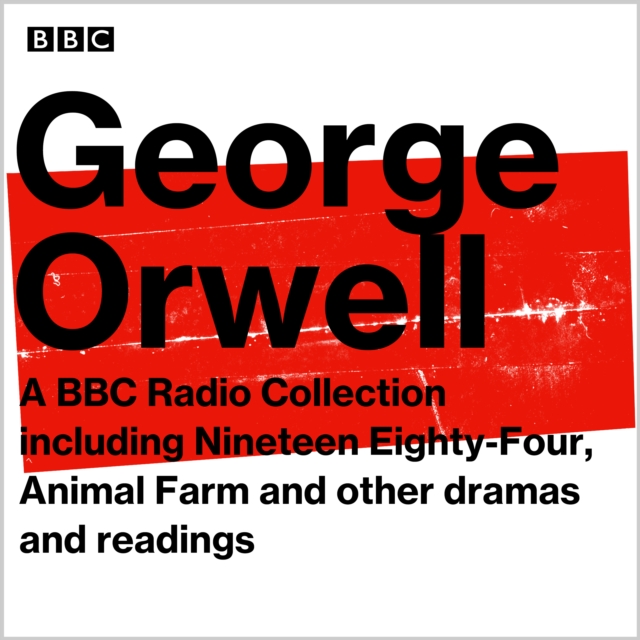 George Orwell: A BBC Radio Collection : Including Nineteen Eighty-Four, Animal Farm and other dramas and readings, eAudiobook MP3 eaudioBook