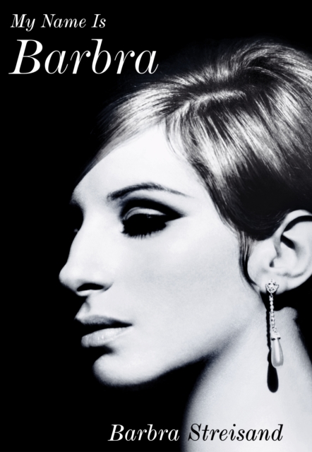 My Name is Barbra : The Sunday Times Bestselling Autobiography and Music Book of the Year 2023, Hardback Book