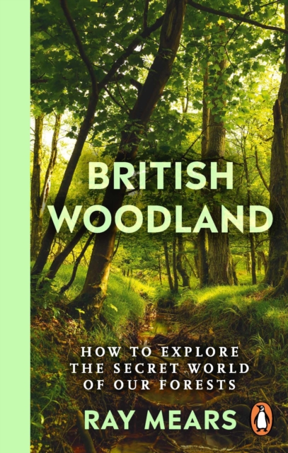British Woodland : How to explore the secret world of our forests, Paperback / softback Book