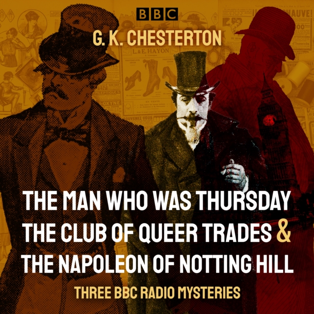 G. K. Chesterton: Three BBC Radio Mysteries : The Man Who Was Thursday, The Club of Queer Trades & The Napoleon of Notting Hill, eAudiobook MP3 eaudioBook