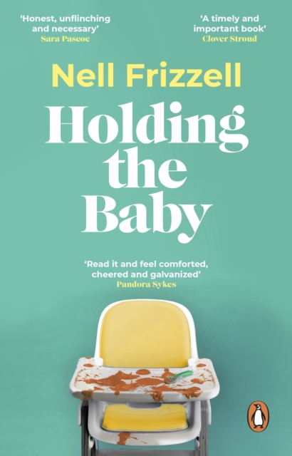 Holding the Baby : Milk, sweat and tears from the frontline of motherhood, EPUB eBook