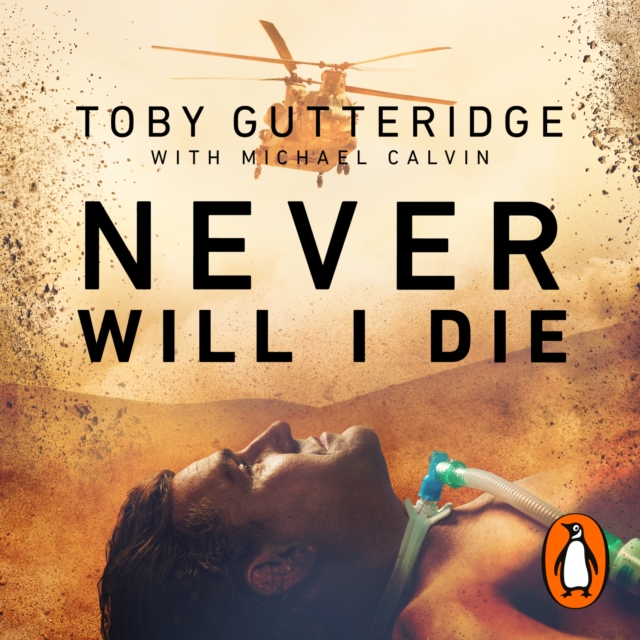 Never Will I Die : The inspiring Special Forces soldier who cheated death and learned to live again, eAudiobook MP3 eaudioBook