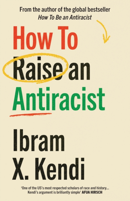 How To Raise an Antiracist : FROM THE GLOBAL MILLION COPY BESTSELLING AUTHOR, Paperback / softback Book