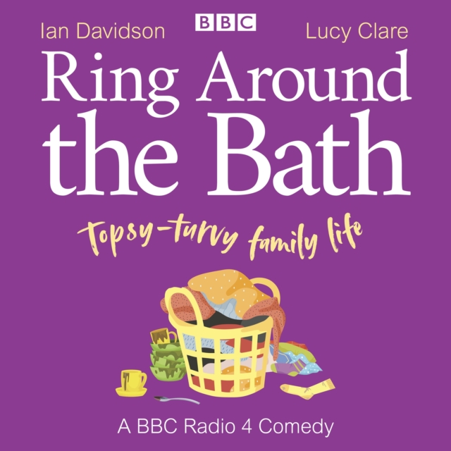 Ring Around the Bath: Topsy-turvy family life : A BBC Radio 4 comedy series 1-3, eAudiobook MP3 eaudioBook
