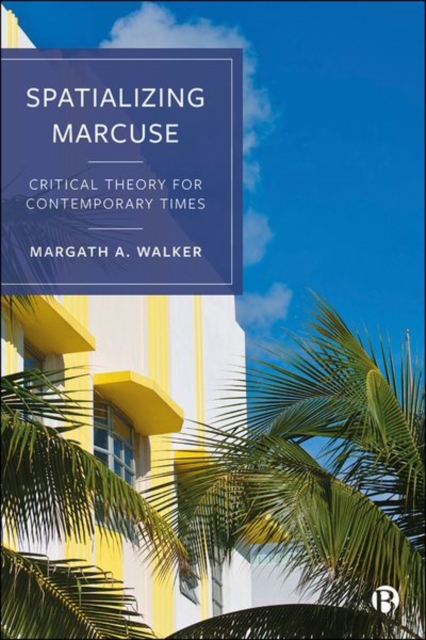 Spatializing Marcuse : Critical Theory for Contemporary Times, Hardback Book