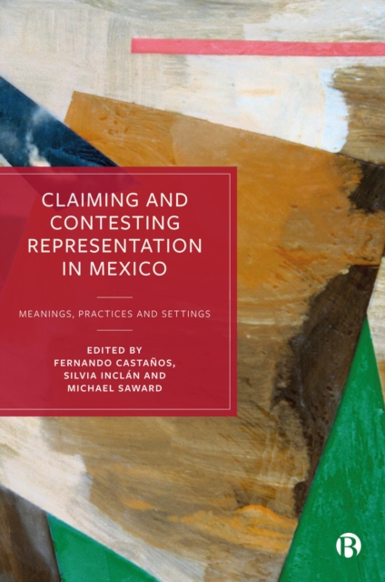 Claiming and Contesting Representation in Mexico : Meanings, Practices and Settings, EPUB eBook