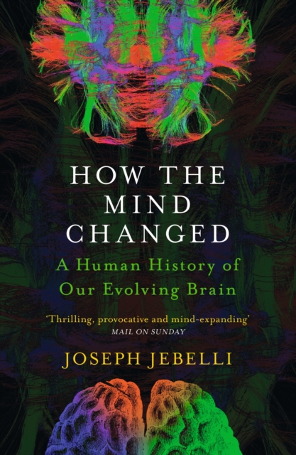How the Mind Changed : A Human History of our Evolving Brain, Paperback / softback Book
