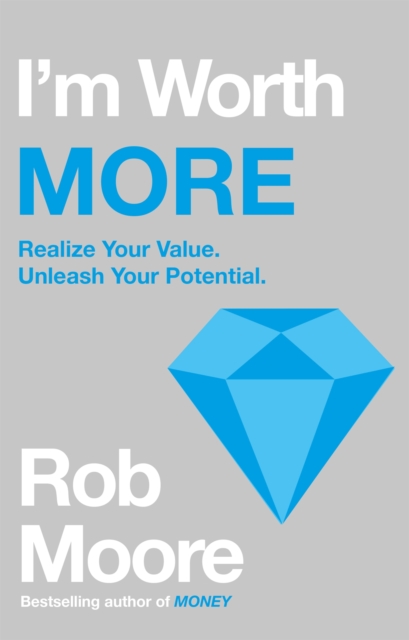 I'm Worth More : Realize Your Value. Unleash Your Potential, Paperback / softback Book