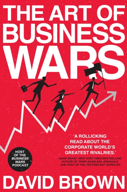 The Art of Business Wars : Battle-Tested Lessons for Leaders and Entrepreneurs from History's Greatest Rivalries, EPUB eBook